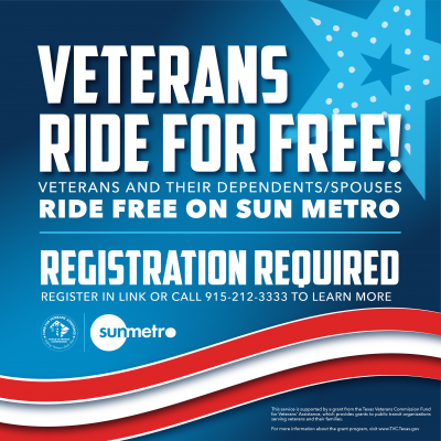 Veterans ride for free! Veterans and their dependents/spouses ride free on Sun Metro. Registration required. Register in link or call 915-212-3333 to learn more. This service is supported by a grant from the Texas Veterans Commission Fund for Veterans’ Assistance, which provides grants to public transit organizations serving veterans and their families. For more information about the grant program, visit www.TVC.Texas.gov